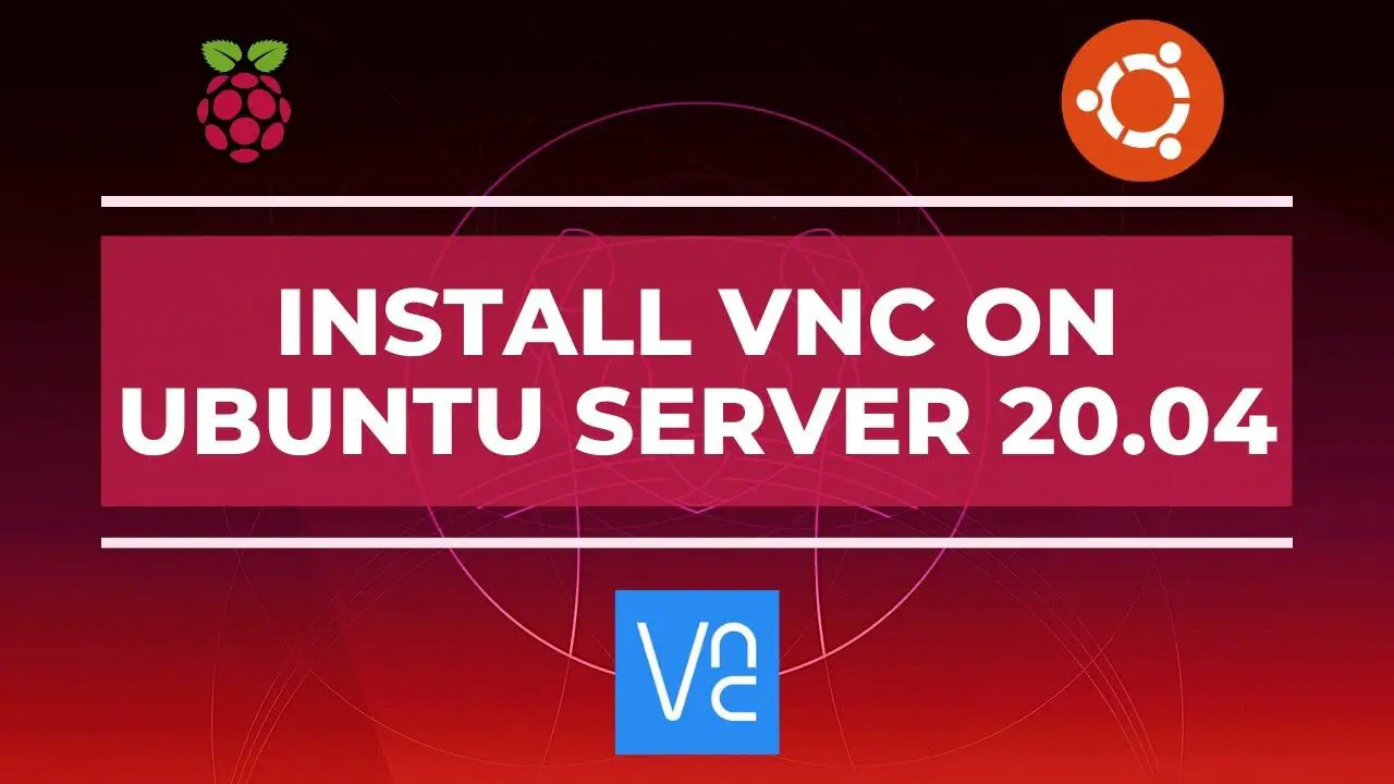 How to Install & Configure VNC on Ubuntu Server 20.04 – Raspberry Pi